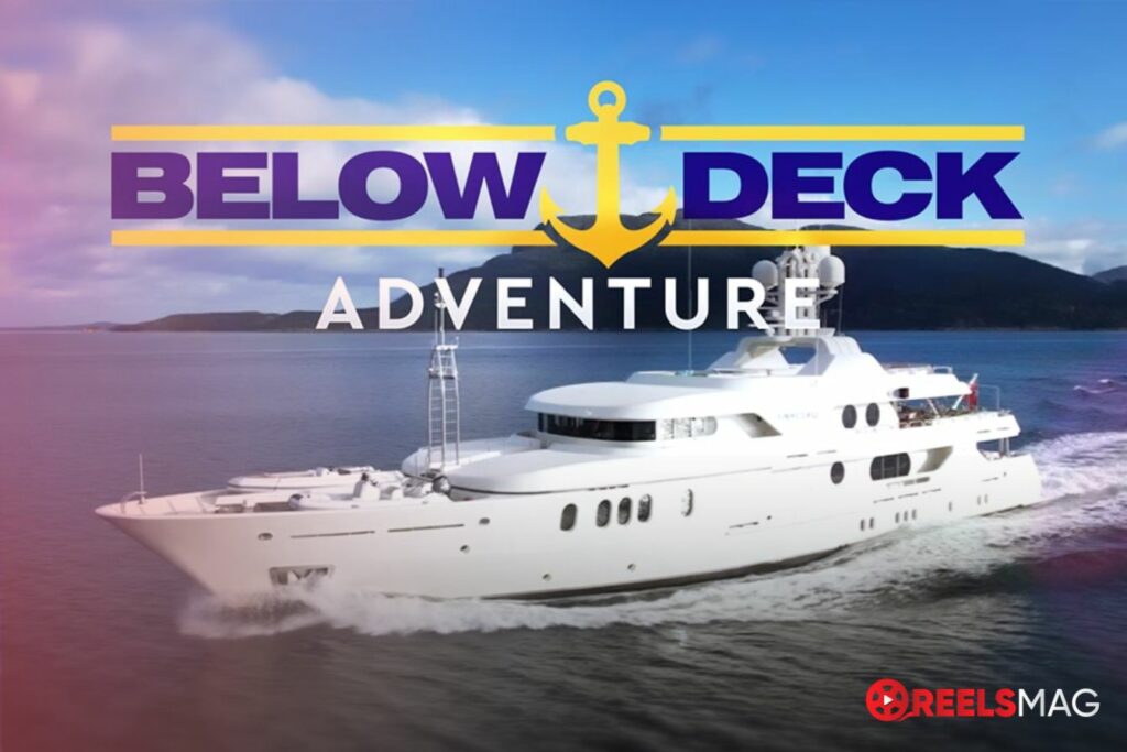 Watch Below Deck Adventure in the UK