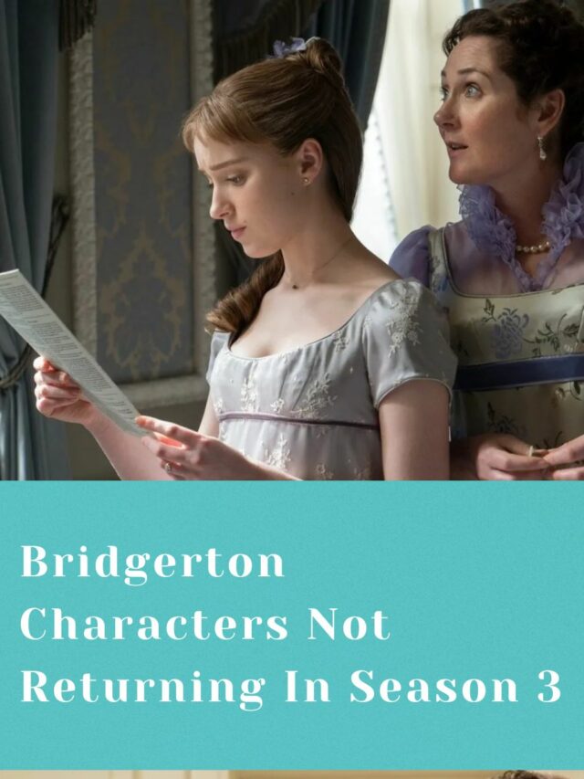 Bridgerton Characters Not Returning In Season 3