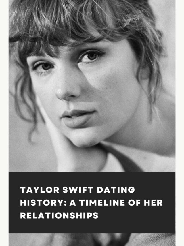 Taylor Swift Dating History: A Timeline Of Her Relationships