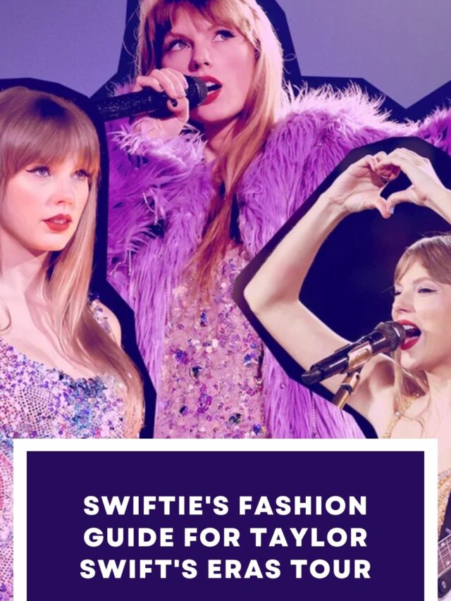 Swiftie’s Fashion Guide For Taylor Swift’s Eras Tour