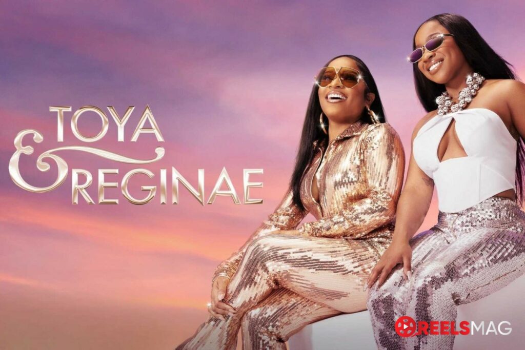 watch Toya & Reginae in the UK