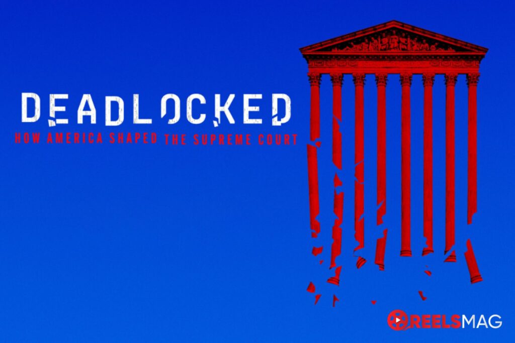 watch Deadlocked: How America Shaped the Supreme Court in the UK