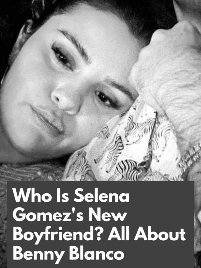 Who Is Selena Gomez’s New Boyfriend? All About Benny Blanco